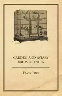 Garden and Aviary Birds of India - Frank Finn