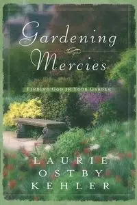 Gardening Mercies - Laurie Kehler Ostby