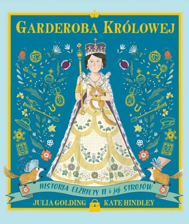 Garderoba królowej. Historia Elżbiety II i jej strojów - Julia Golding