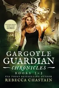 Gargoyle Guardian Chronicles Book 1-3 - Rebecca Chastain