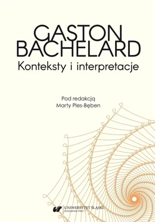 Gaston Bachelard. Konteksty i interpretacje - Marta Ples-Bęben