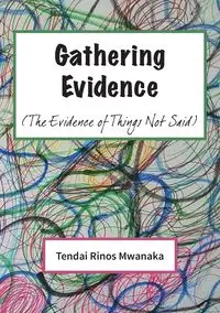 Gathering Evidence - Mwanaka Tendai Rinos