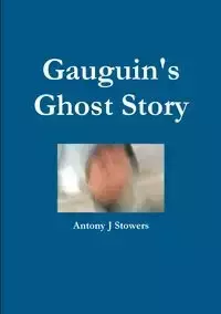 Gauguin's Ghost Story - Antony Stowers J