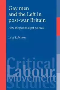 Gay men and the Left in post-war Britain - Lucy Robinson