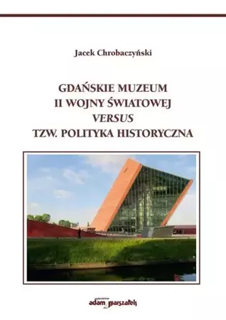 Gdańskie Muzeum II Wojny Światowej.. - Jacek Chrobaczyński