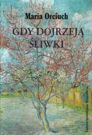 Gdy dojrzeją śliwki - Maria Orciuch