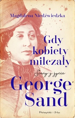 Gdy kobiety milczały. Sceny z życia George Sand - Magdalena Niedźwiedzka