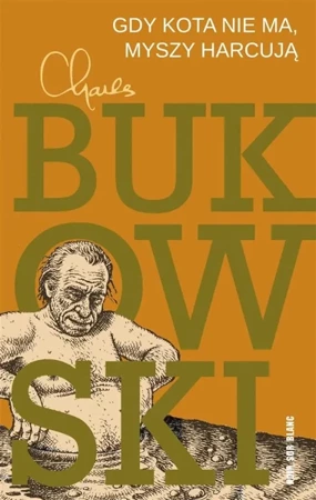 Gdy kota nie ma, myszy harcują - Charles Bukowski