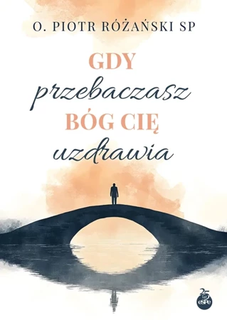 Gdy przebaczasz, Bóg cię uzdrawia - Piotr Różański SP