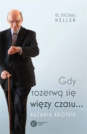 Gdy rozerwą się więzy czasu... Kazania krótkie - Michał Heller