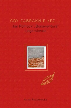 Gdy zabraknie łez... Jan Romocki "Bonawentura" i jego wiersze wyd. 2 - Anna Roczkowska