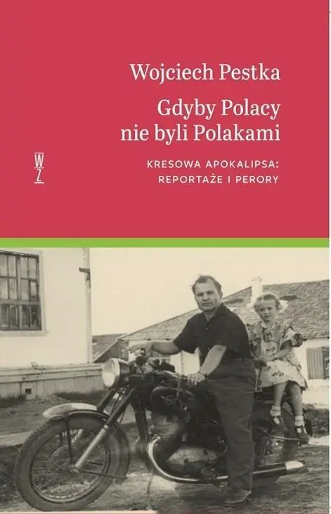 Gdyby Polacy nie byli Polakami. Kresowa... - Wojciech Pestka