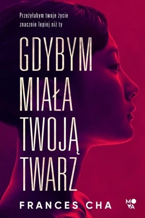 Gdybym miała twoją twarz - Frances Cha, Urszula Gardner, Adrian Kyć, Bożena