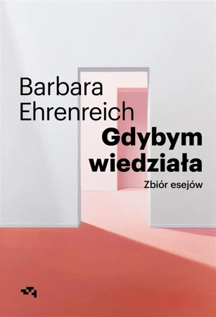 Gdybym wiedziała. Zbiór esejów - Barbara Ehrenreich, Anna Dzierzgowska