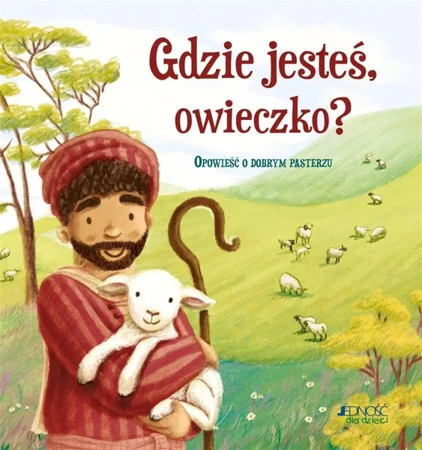 Gdzie jesteś, owieczko? Opowieść o dobrym pasterzu - Antonia Woodward, Karolina Tudruj-Wrożyna