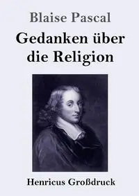 Gedanken über die Religion (Großdruck) - Pascal Blaise