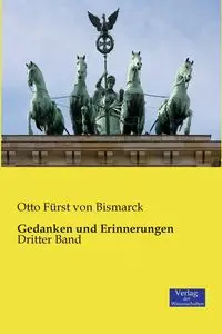 Gedanken und Erinnerungen - Otto von Bismarck Fürst