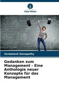 Gedanken zum Management - Eine Anthologie neuer Konzepte für das Management - Ganapathy Venkatesh