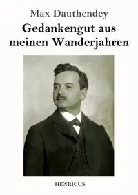 Gedankengut aus meinen Wanderjahren - Max Dauthendey