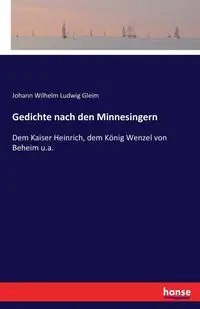 Gedichte nach den Minnesingern - Wilhelm Gleim Johann Ludwig