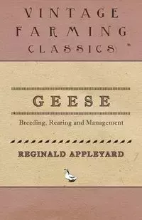 Geese - Breeding, Rearing and Management - Reginald Appleyard