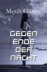 Gegen Ende der Nacht - Gunay Merih