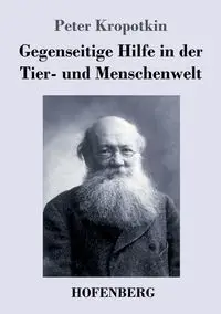 Gegenseitige Hilfe in der Tier- und Menschenwelt - Peter Kropotkin