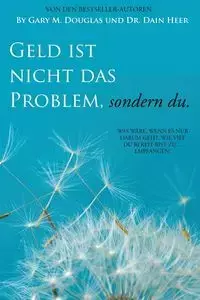 Geld ist nicht das Problem, sondern du - Money Isn't the Problem German - Douglas Gary M.