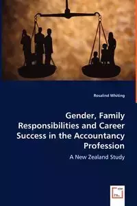 Gender, Family Responsibilities and Career Success in the Accountancy Profession - Rosalind Whiting