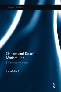 Gender and Dance in Modern Iran - Ida Meftahi