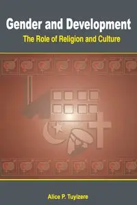 Gender and Development. The Role of Religion and Culture - Alice P. Tuyizere