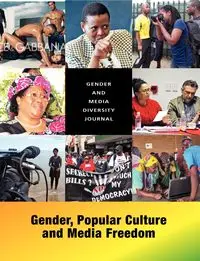 Gender and Media Diversity Journal. Gender, Popular Culture and Media Freedom - Chingamuka Saeanna