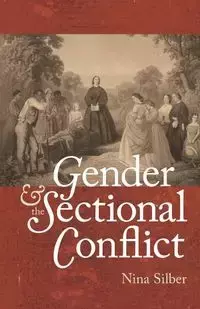 Gender and the Sectional Conflict - Nina Silber