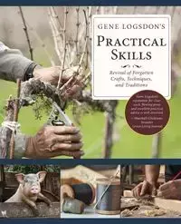 Gene Logsdon's Practical Skills - Gene Logsdon