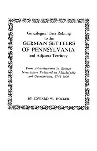 Genealogical Data Relating to the German Settlers of Pennsylvania - Edward W. Hocker