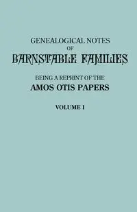 Genealogical Notes of Barnstable Families. Volume I [Massachusetts] - Otis Amos