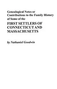 Genealogical Notes or Contributions to the Family History of Some of the First Settlers of Connecticut and Masschusetts - Nathaniel Goodwin