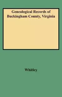 Genealogical Records of Buckingham County, Virginia - Whitley Edythe Rucker