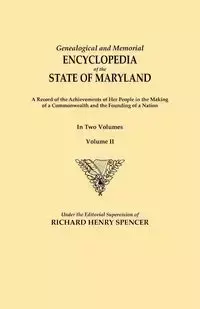 Genealogical and Memorial Encyclopedia of the State of Maryland. a Record of the Achievements of Her People in the Making of a Commonwealth and the Fo - Spencer Richard Henry