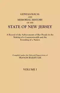 Genealogical and Memorial History of the State of New Jersey. in Four Volumes. Volume I - Lee Francis Bazley