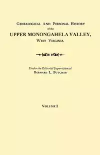 Genealogical and Personal History of the Upper Monongahela Valley, West Virginia. in Two Volumes. Volume I - Butcher Bernard L.