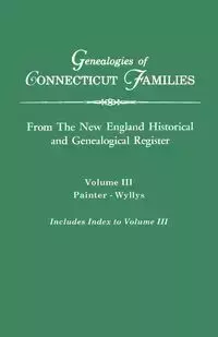 Genealogies of Connecticut Families. from the New England Historical and Genealogical Register. Volume III - Gary Boyd Ed. Roberts