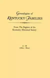 Genealogies of Kentucky Families, from the Register of the Kentucky Historical Society. Voume a - M (Allen - Moss) - Kentucky Historical Society