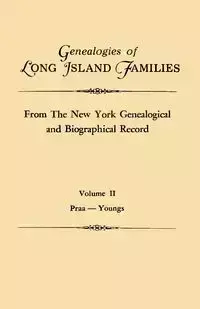 Genealogies of Long Island Families, from the New York Genealogical and Biographical Record. in Two Volumes. Volume II - New York Genealogical and Biographical R