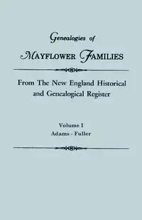 Genealogies of Mayflower Families from the New England Historical and Genealogical Register. in Three Volumes. Volume I - Gary Boyd Ed. Roberts