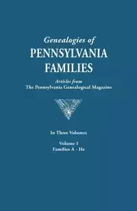 Genealogies of Pennsylvania Families. a Consolidation of Articles from the Pennsylvania Genealogical Magazine. in Three Volumes. Volume I - Pennsylvania Genealogical Magazine