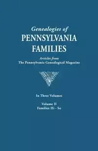 Genealogies of Pennsylvania Families. a Consolidation of Articles from the Pennsylvania Genealogical Magazine. in Three Volumes. Volume II - Pennsylvania Genealogical Magazine