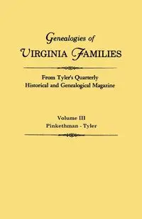 Genealogies of Virginia Families from Tyler's Quarterly Historical and Genealogical Magazine. in Four Volumes. Volume III - Tyler's Quarterly