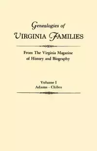 Genealogies of Virginia Families from the Virginia Magazine of History and Biography. in Five Volumes. Volume I - Virginia Magazine of History and Biograp