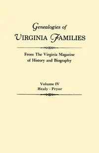 Genealogies of Virginia Families from the Virginia Magazine of History and Biography. in Five Volumes. Volume IV - Virginia Magazine of History and Biograp